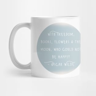 Oscar Wilde Inspirational Quote - With Freedom, Books, Flowers & The Moon, Who Could Not Be Happy? Mug